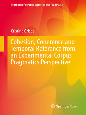 cover image of Cohesion, Coherence and Temporal Reference from an Experimental Corpus Pragmatics Perspective